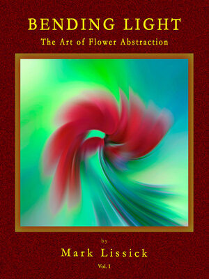 cover image of Bending Light: the Fine Art of Flower Abstraction